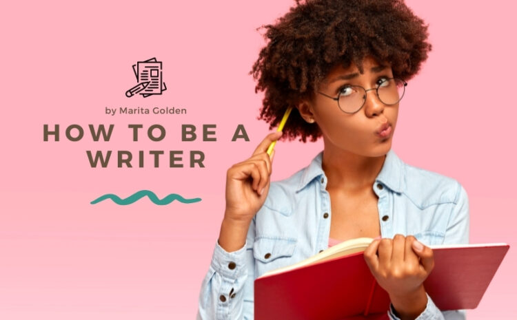  How to BE a Writer (Part One)